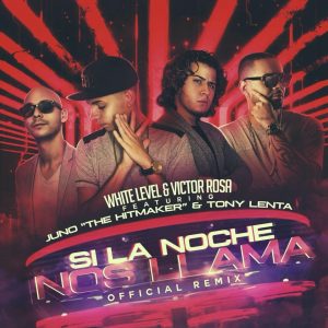 White Level Y Victor Rosa Ft. Juno The Hitmaker Y Tony Lenta – Si La Noche Nos Llama (Official Remix)
